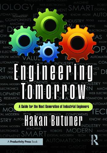 Engineering Tomorrow: A Guide for the Next Generation of Industrial Engineers.
