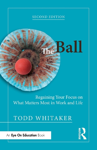 The Ball: Regaining Your Focus on What Matters Most in Work and Life. 2nd edition