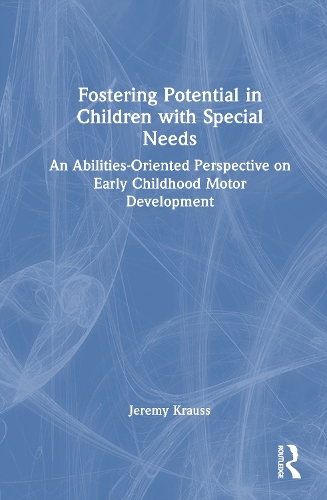 Fostering Potential in Children with Special Needs: An Abilities-Oriented Perspective on Early Childhood Motor Development.