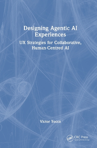 Designing Agentic AI Experiences: UX Strategies for Collaborative, Human-Centered AI.