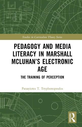 Pedagogy and Media Literacy in Marshall McLuhan's Electronic Age: The Training of Perception.