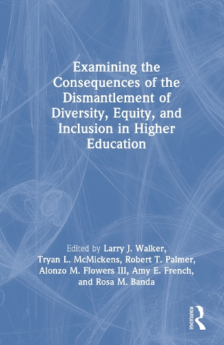 Examining the Consequences of the Dismantlement of Diversity, Equity, and Inclusion in Higher Education.