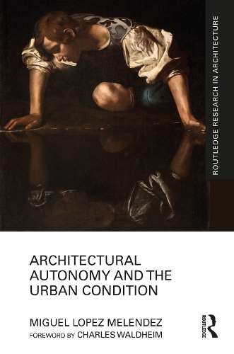 Architectural Autonomy and the Urban Condition.