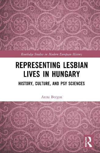 Representing Lesbian Lives in Hungary: History, Culture, and Psy Sciences.