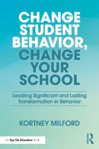 Change Student Behavior, Change Your School: Leading Significant and Lasting Transformation in Behavior.