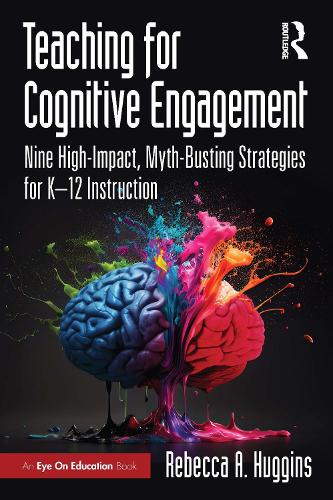 Teaching for Cognitive Engagement: Nine High-Impact, Myth-Busting Strategies for K-12 Instruction.