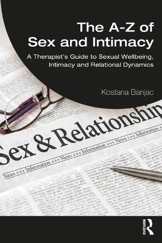 The A-Z of Sex and Intimacy: A Therapist's Guide to Sexual Wellbeing, Intimacy and Relational Dynamics.