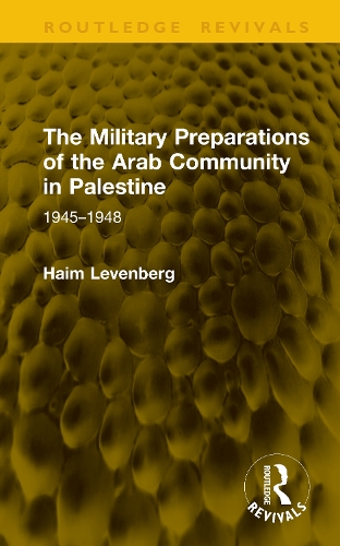 The Military Preparations of the Arab Community in Palestine: 1945-1948.