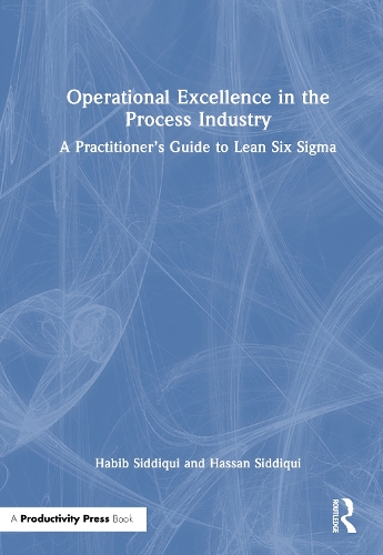 Operational Excellence in the Process Industry: A Practitioner's Guide to Lean Six Sigma.