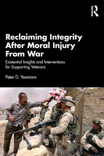 Reclaiming Integrity After Moral Injury From War: Existential Insights and Interventions for Supporting Veterans.