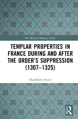 Templar Properties in France during and after the Order's Suppression (1307-1325).