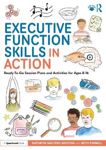 Executive Function Skills in Action: Ready-To-Go Session Plans and Activities for Ages 8-16.
