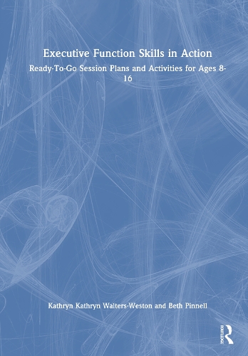 Executive Function Skills in Action: Ready-To-Go Session Plans and Activities for Ages 8-16.