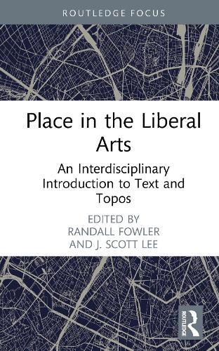 Place in the Liberal Arts: An Interdisciplinary Introduction to Text and Topos.