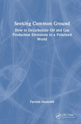 Seeking Common Ground: How to Decarbonize Oil and Gas Production Emissions in a Polarized World.