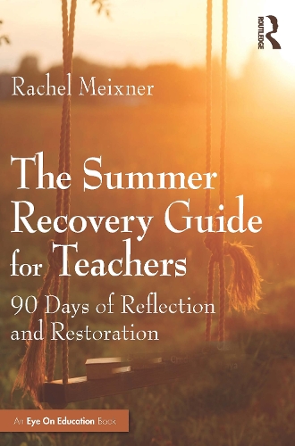 The Summer Recovery Guide for Teachers: 90 Days of Reflection and Restoration.