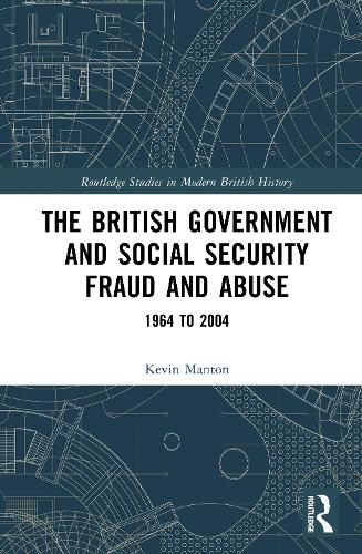 The British Government and Social Security Fraud and Abuse: 1964 to 2004.