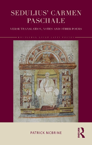 Sedulius' Carmen Paschale: Verse Translation, Notes and Other Poems.