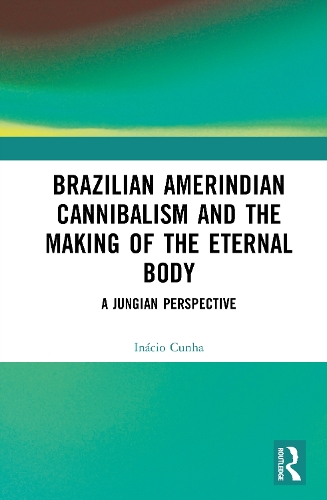 Brazilian Amerindian Cannibalism and the Making of the Eternal Body