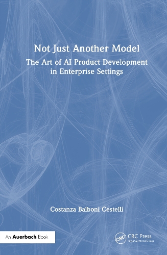 Not Just Another Model: The Art of AI Product Development in Enterprise Settings.