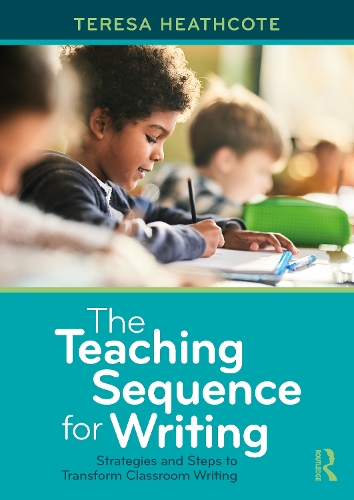 The Teaching Sequence for Writing: Strategies and Steps to Transform Classroom Writing.