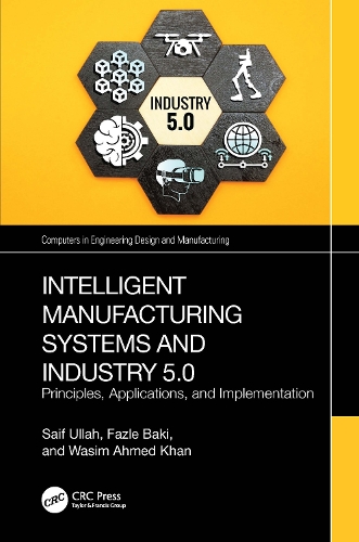 Intelligent Manufacturing Systems and Industry 5.0: Principles, Applications, and Implementation.