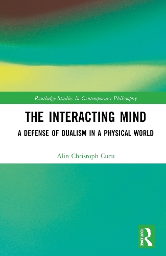 The Interacting Mind: A Defense of Dualism in a Physical World.