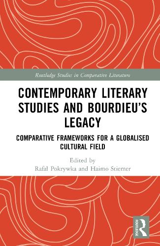 Contemporary Literary Studies and Bourdieu's Legacy: Comparative Frameworks for a Globalised Cultural Field.