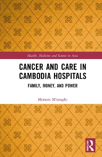 Cancer and Care in Cambodia Hospitals: Family, Money, and Power.