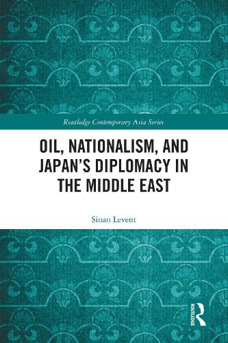 Oil, Nationalism, and Japan's Diplomacy in the Middle East.