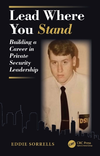 Lead Where You Stand: Building a Career in Private Security Leadership.