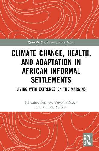 Climate Change, Health, and Adaptation in African Informal Settlements: Living with Extremes on the Margins.