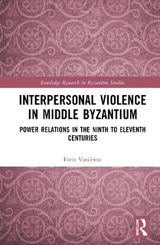 Interpersonal Violence in Middle Byzantium: Power Relations in the Ninth to Eleventh Centuries.