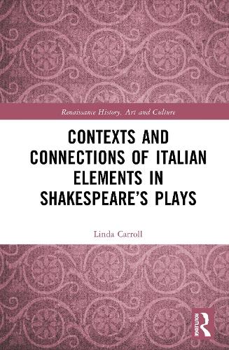 Contexts and Connections of Italian Elements in Shakespeare's Plays.