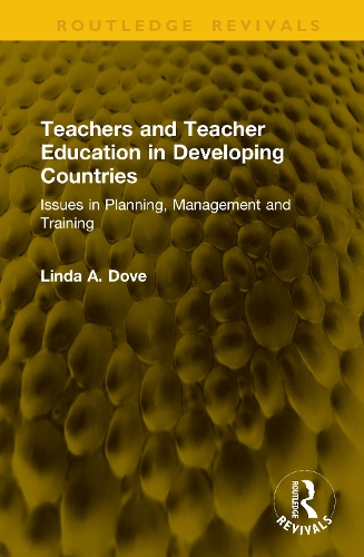 Teachers and Teacher Education in Developing Countries.