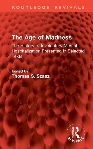 The Age of Madness: The History of Involuntary Mental Hospitalization Presented in Selected Texts.