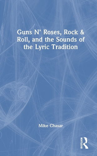 Guns N' Roses, Rock & Roll, and the Sounds of the Lyric Tradition.