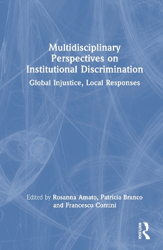 Multidisciplinary Perspectives on Institutional Discrimination: Global Injustice, Local Responses.