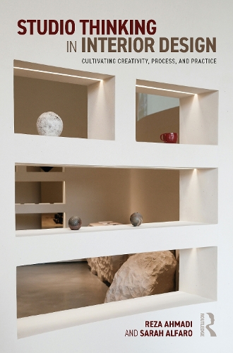 Studio Thinking in Interior Design: Cultivating Creativity, Process, and Practice.