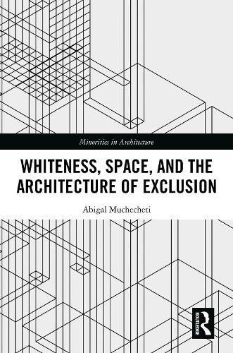 Whiteness, Space, and the Architecture of Exclusion.