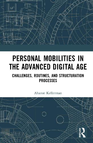 Personal Mobilities in the Advanced Digital Age: Challenges, Routines, and Structuration Processes.