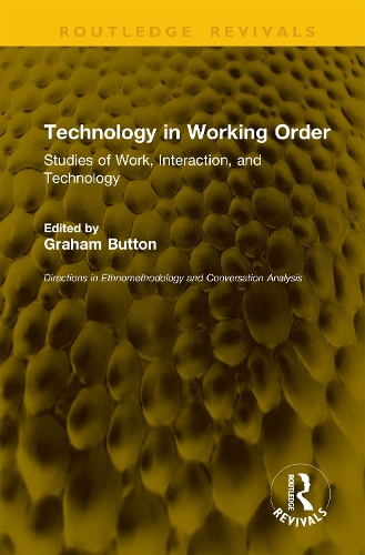 Technology in Working Order: Studies of Work, Interaction, and Technology.