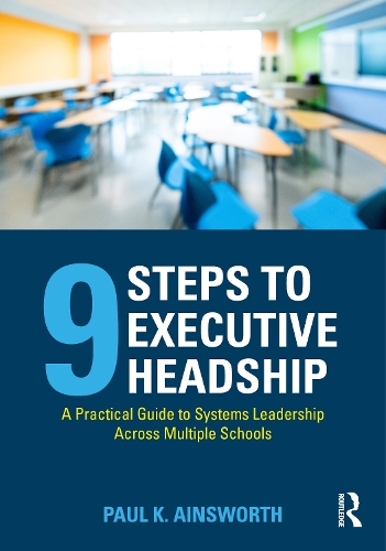 Nine Steps to Executive Headship: A Practical Guide to Systems Leadership Across Multiple Schools.
