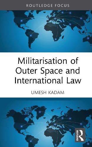 Militarisation of Outer Space and International Law.