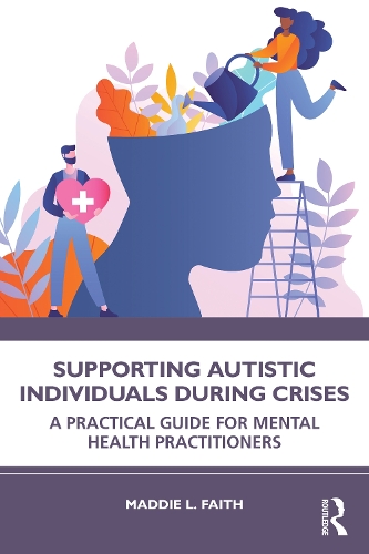 Supporting Autistic Individuals During Crises: A Practical Guide for Mental Health Practitioners.