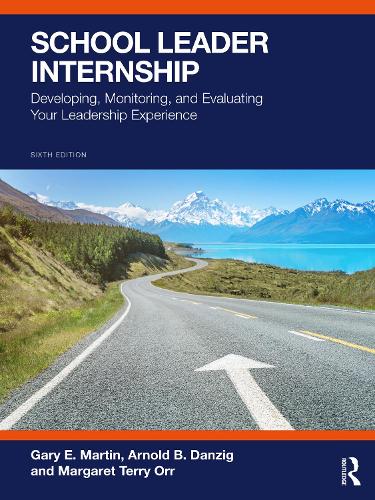 School Leader Internship: Developing, Monitoring, and Evaluating Your Leadership Experience. 6th edition