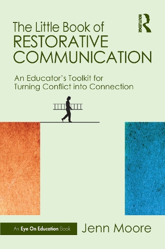 The Little Book of Restorative Communication: An Educator's Toolkit for Turning Conflict into Connection.