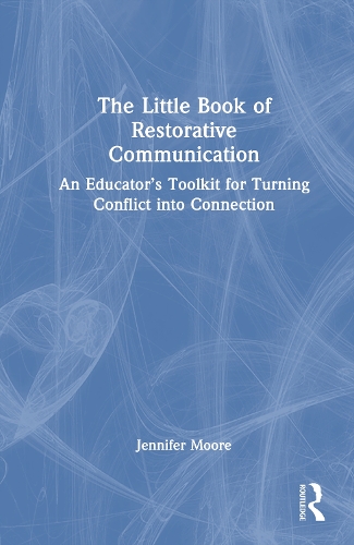 The Little Book of Restorative Communication: An Educator's Toolkit for Turning Conflict into Connection.