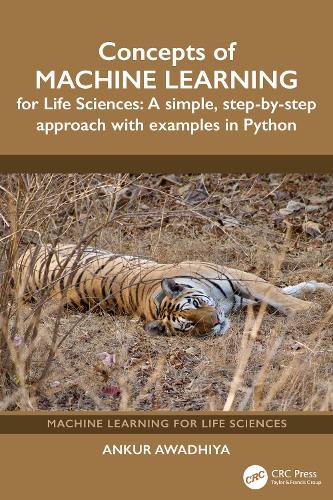 Concepts of Machine Learning for Life Sciences: A Simple, Step-by Step Approach with Examples in Python.