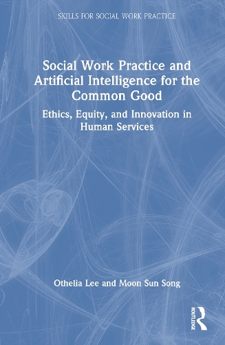 Social Work Practice and Artificial Intelligence for the Common Good
